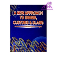  A New Approach To Idioms , Customs & Slang