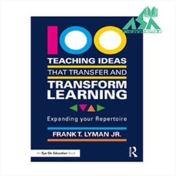 100 Teaching Ideas that Transfer and Transform Learning