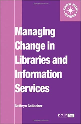 کتاب زبان میجینگ چنج این لایبرریز  Managing Change in Libraries and Information Services Aslib Know How Guides