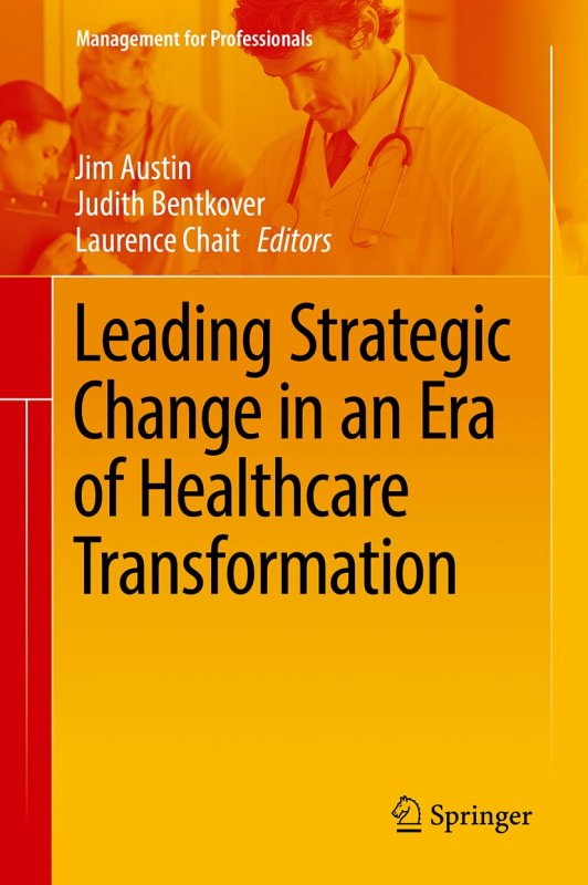 کتاب زبان لیدینگ استراتجیک چنج این ان ارا آف هلث کر ترنسفورمیشن  Leading Strategic Change in an Era of Healthcare Transformatio