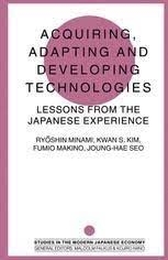 کتاب&nbsp;اکوایرینگ اداپتینگ اند دولوپینگ تکنولوژیز Acquiring, Adapting and Developing Technologies : Lessons from the Japanese Exp
