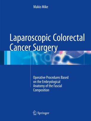 کتاب زبان لاپاراسکوپیک کولورکتال کنسر سرجری  Laparoscopic Colorectal Cancer Surgery : Operative Procedures Based on the Embryolo