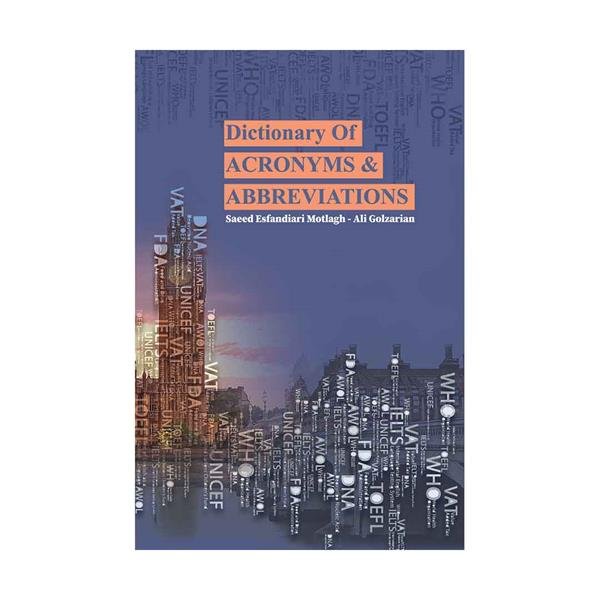 فرهنگ لغت علایم اختصاری و سرواژه ها Dictionary Of Acronyms & Abbreviations  گلزاریان  اسفندیاری مطلق
