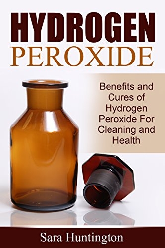 کتاب هیدروژن پراکساید Hydrogen Peroxide: Benefits and Cures of Hydrogen Peroxide For Cleaning and Health
